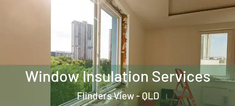 Window Insulation Services Flinders View - QLD