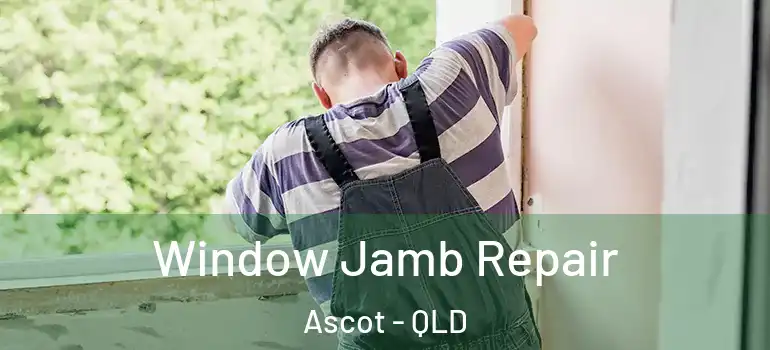 Window Jamb Repair Ascot - QLD