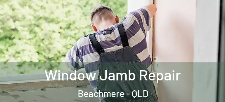 Window Jamb Repair Beachmere - QLD