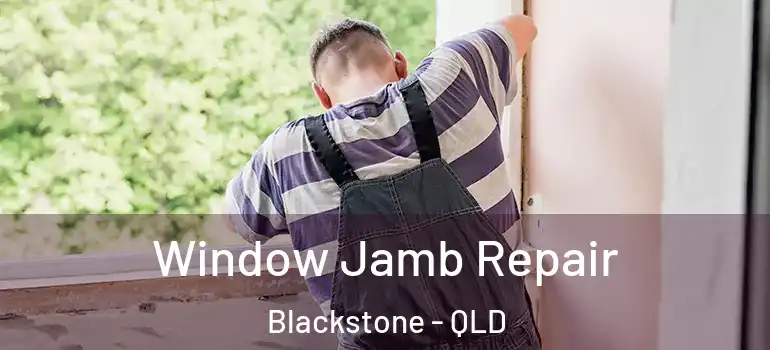 Window Jamb Repair Blackstone - QLD