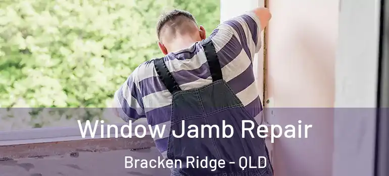 Window Jamb Repair Bracken Ridge - QLD