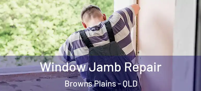 Window Jamb Repair Browns Plains - QLD