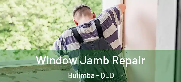 Window Jamb Repair Bulimba - QLD
