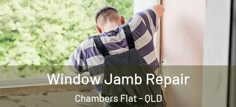 Window Jamb Repair Chambers Flat - QLD
