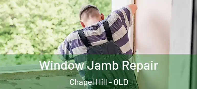 Window Jamb Repair Chapel Hill - QLD