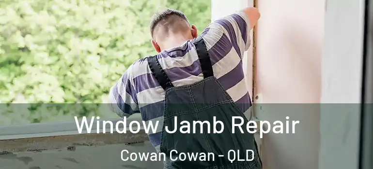 Window Jamb Repair Cowan Cowan - QLD