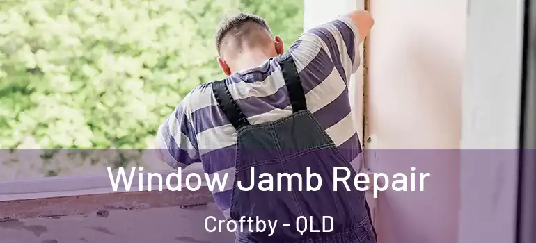 Window Jamb Repair Croftby - QLD