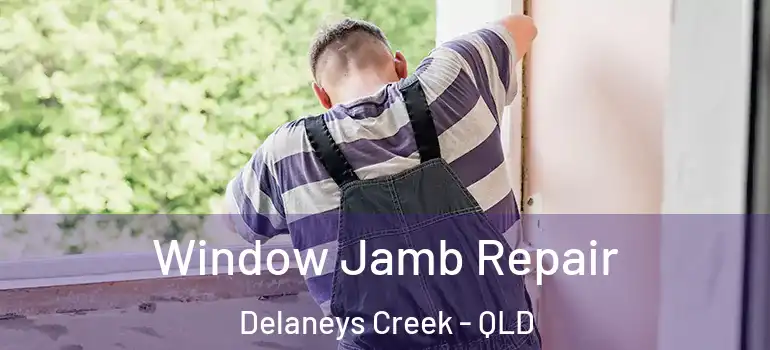 Window Jamb Repair Delaneys Creek - QLD