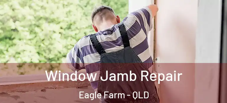 Window Jamb Repair Eagle Farm - QLD