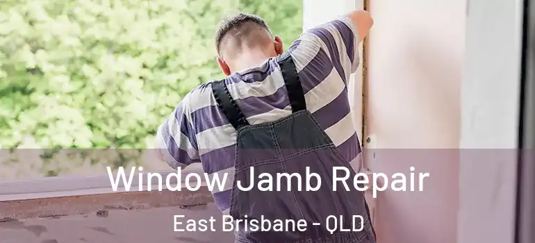 Window Jamb Repair East Brisbane - QLD