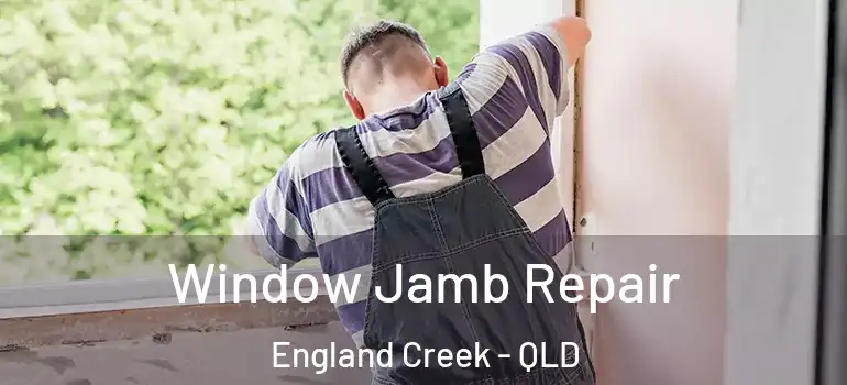 Window Jamb Repair England Creek - QLD