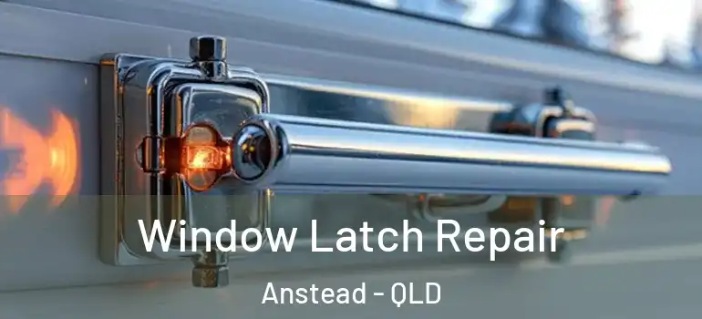 Window Latch Repair Anstead - QLD