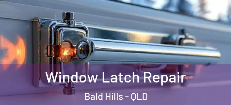 Window Latch Repair Bald Hills - QLD