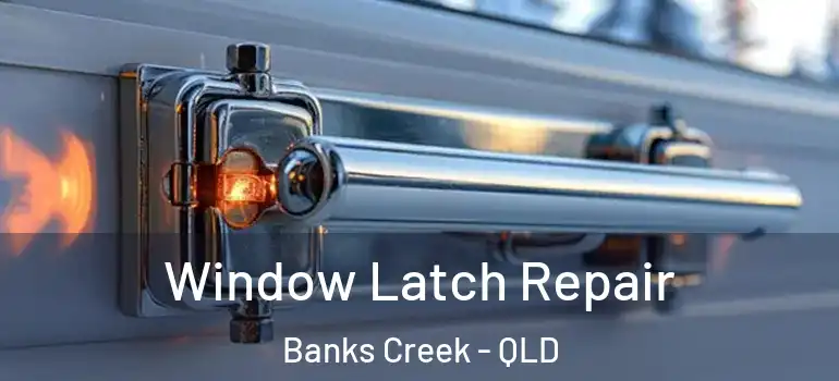 Window Latch Repair Banks Creek - QLD
