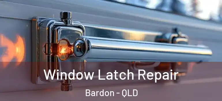 Window Latch Repair Bardon - QLD