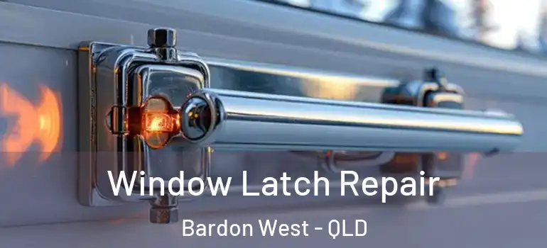 Window Latch Repair Bardon West - QLD