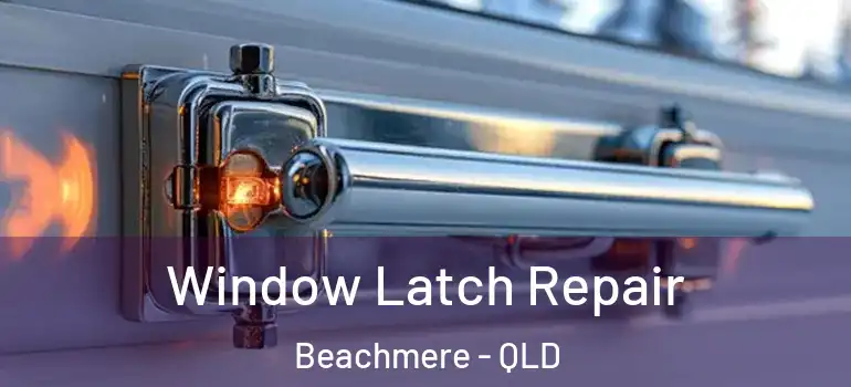 Window Latch Repair Beachmere - QLD