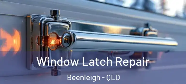 Window Latch Repair Beenleigh - QLD