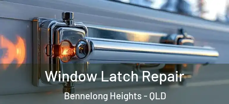 Window Latch Repair Bennelong Heights - QLD