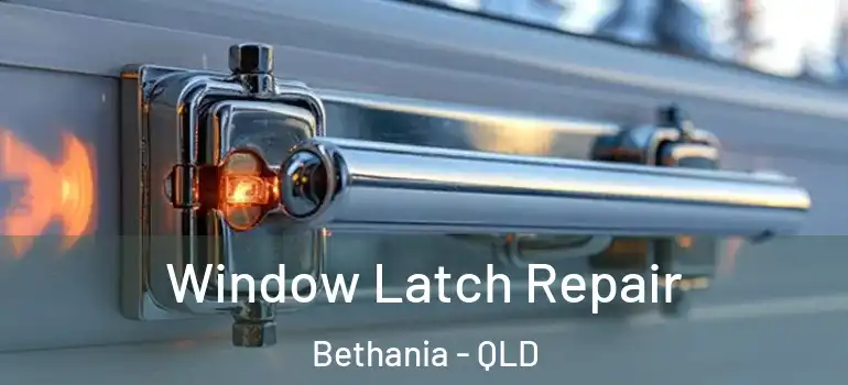Window Latch Repair Bethania - QLD