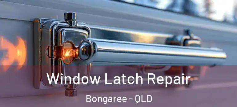  Window Latch Repair Bongaree - QLD
