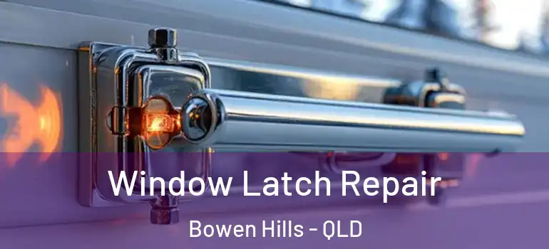 Window Latch Repair Bowen Hills - QLD
