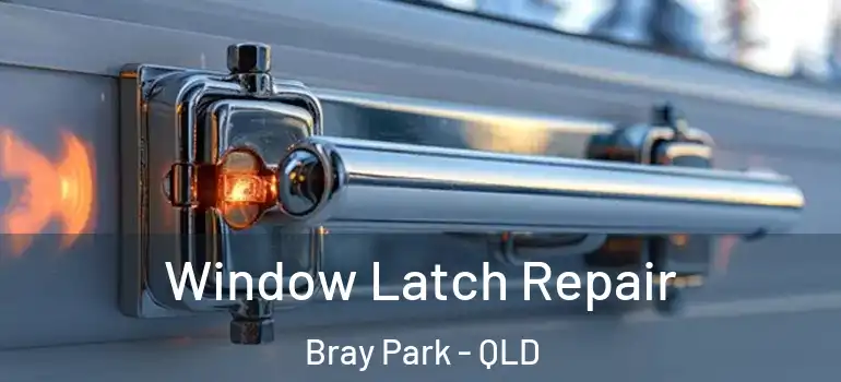 Window Latch Repair Bray Park - QLD