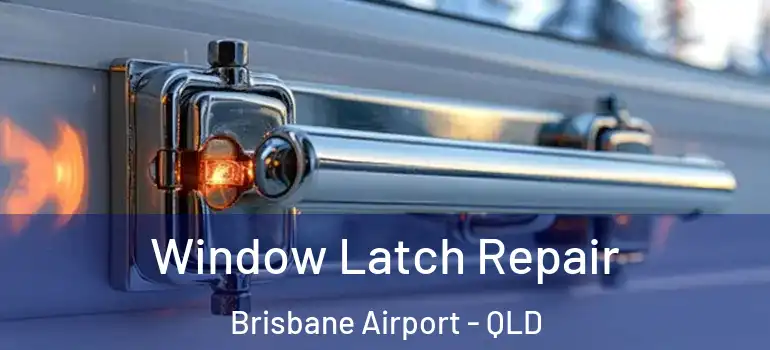  Window Latch Repair Brisbane Airport - QLD