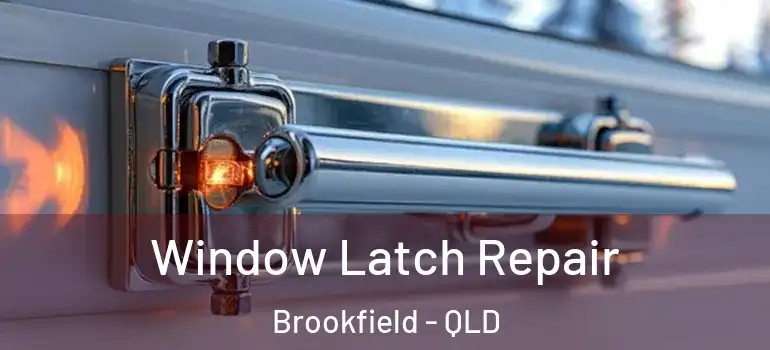 Window Latch Repair Brookfield - QLD