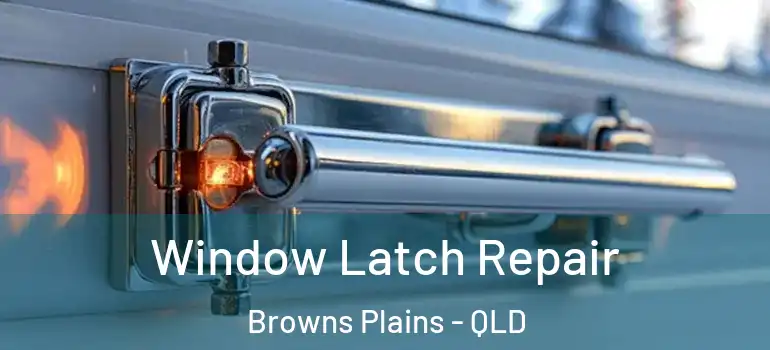 Window Latch Repair Browns Plains - QLD