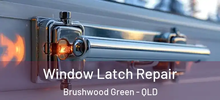 Window Latch Repair Brushwood Green - QLD