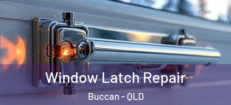 Window Latch Repair Buccan - QLD