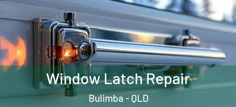 Window Latch Repair Bulimba - QLD