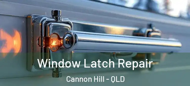 Window Latch Repair Cannon Hill - QLD