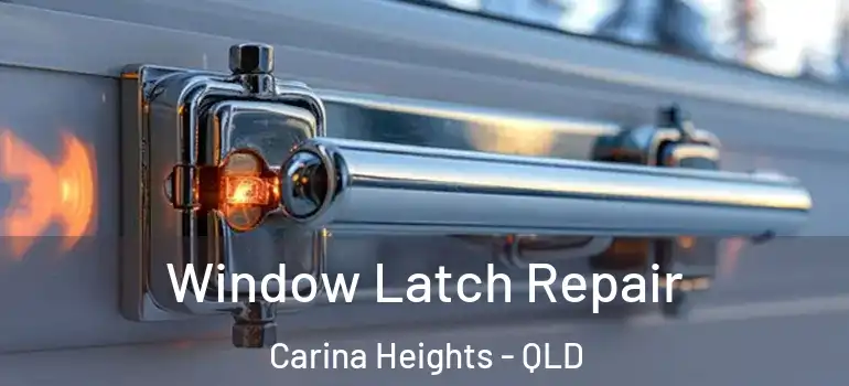  Window Latch Repair Carina Heights - QLD