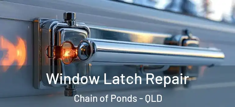 Window Latch Repair Chain of Ponds - QLD