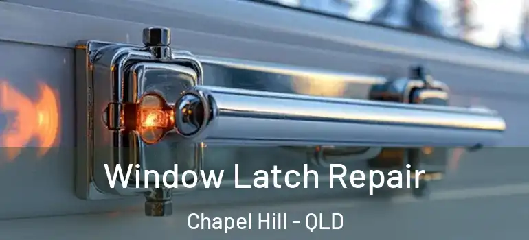 Window Latch Repair Chapel Hill - QLD