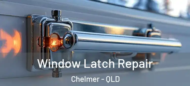 Window Latch Repair Chelmer - QLD