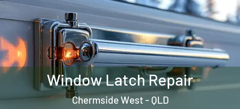 Window Latch Repair Chermside West - QLD