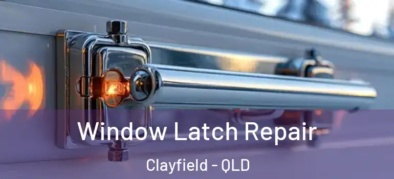 Window Latch Repair Clayfield - QLD