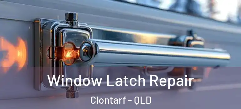 Window Latch Repair Clontarf - QLD
