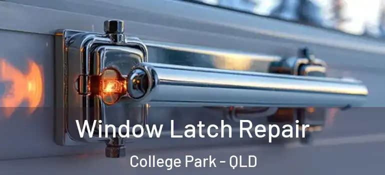  Window Latch Repair College Park - QLD