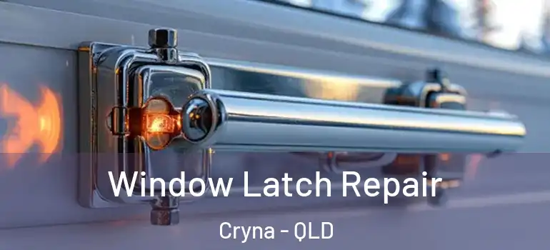 Window Latch Repair Cryna - QLD
