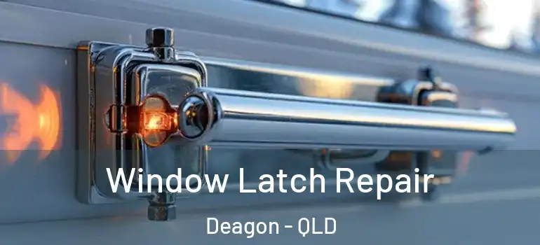 Window Latch Repair Deagon - QLD