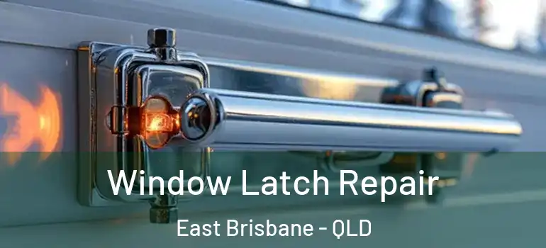  Window Latch Repair East Brisbane - QLD