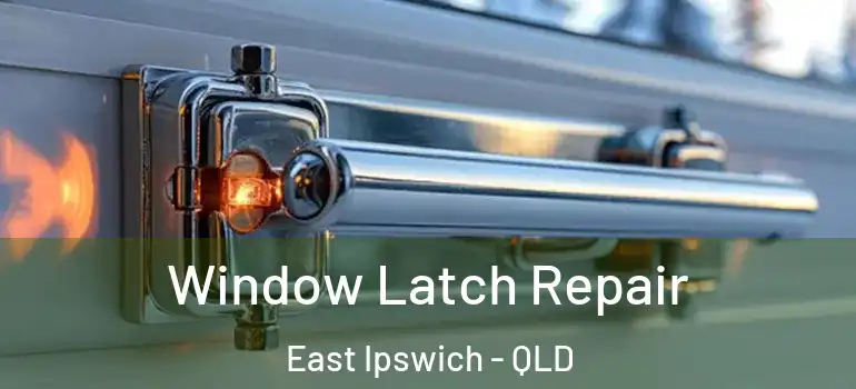 Window Latch Repair East Ipswich - QLD