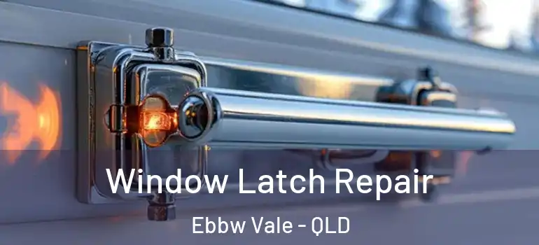 Window Latch Repair Ebbw Vale - QLD