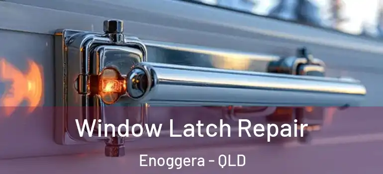 Window Latch Repair Enoggera - QLD