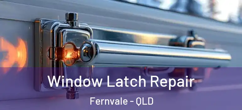Window Latch Repair Fernvale - QLD