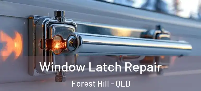 Window Latch Repair Forest Hill - QLD